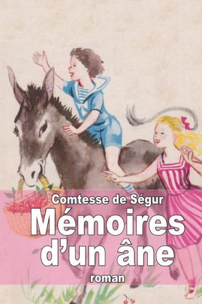 Mémoires D'un Âne - Comtesse De Ségur - Livres - CreateSpace Independent Publishing Platf - 9781503024922 - 30 octobre 2014