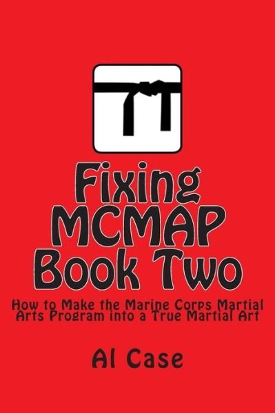 Cover for Al Case · Fixing Mcmap 2: Making the Marine Corps Martial Arts Program a True Martial Art (Taschenbuch) (2014)