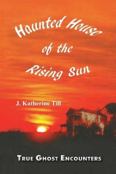 Cover for J Katherine Till · Haunted House of the Rising Sun (Paperback Book) (2014)