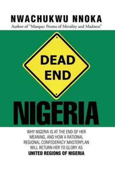 Dead End: Nigeria - Nwachukwu Nnoka - Livres - Xlibris - 9781503558922 - 15 avril 2015