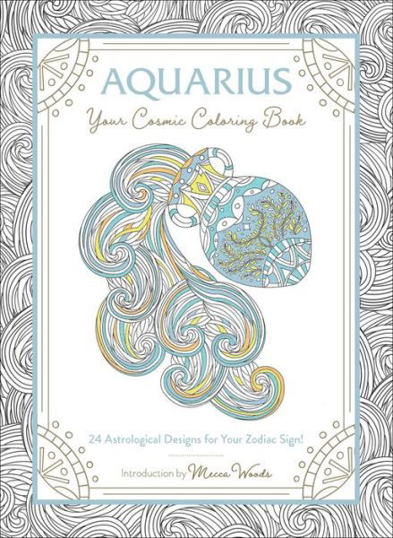 Cover for Mecca Woods · Aquarius: Your Cosmic Coloring Book: 24 Astrological Designs for Your Zodiac Sign! - Cosmic Coloring Book (Taschenbuch) (2020)
