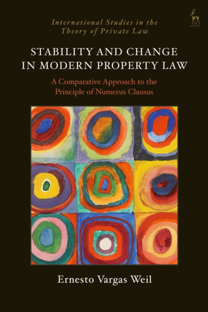 Stability and Change in Modern Property Law: A Comparative Approach to the Principle of Numerus Clausus - International Studies in the Theory of Private Law - Weil, Dr Ernesto Vargas (University of Cambridge, UK) - Books - Bloomsbury Publishing PLC - 9781509981922 - August 21, 2025