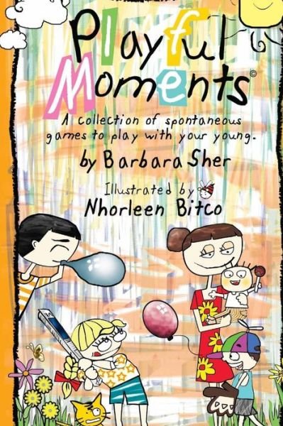 Playful Moments: a Collection of Spontaneous Games to Play with Your Young. - Barbara Sher - Books - Createspace - 9781514691922 - July 13, 2015