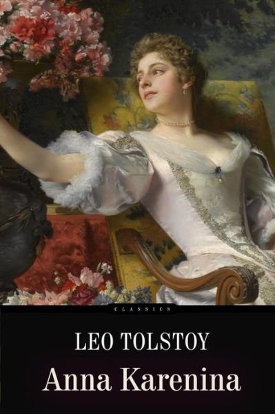 Anna Karenina - Leo Nikolayevich Tolstoy - Libros - Createspace - 9781516837922 - 11 de agosto de 2015