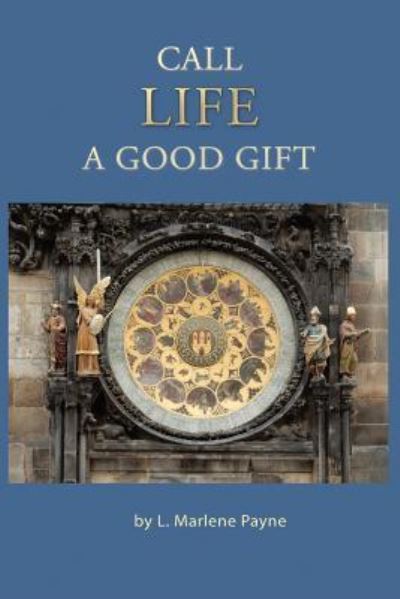 Cover for L Marlene Payne · Call Life a Good Gift (Paperback Book) (2015)