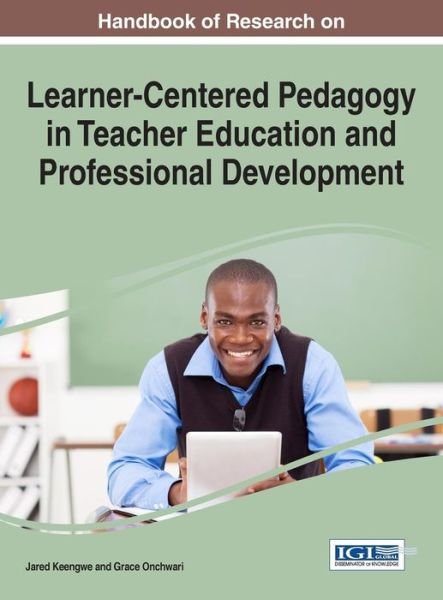Cover for Jared Keengwe · Handbook of Research on Learner-Centered Pedagogy in Teacher Education and Professional Development (Hardcover Book) (2016)