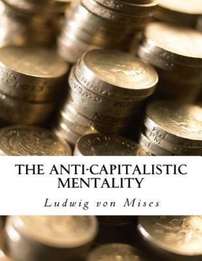 Cover for Ludwig von Mises · The Anti-Capitalistic Mentality (Pocketbok) (2015)