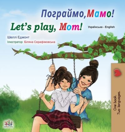 Cover for Shelley Admont · Let's play, Mom! (Ukrainian English Bilingual Book for Kids) - Ukrainian English Bilingual Collection (Hardcover Book) [Large type / large print edition] (2020)