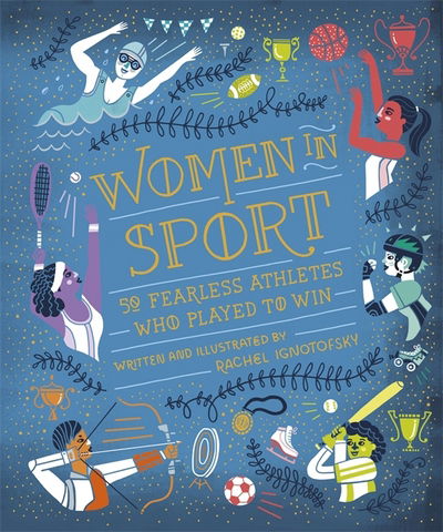Women in Sport: Fifty Fearless Athletes Who Played to Win - Rachel Ignotofsky - Bøger - Hachette Children's Group - 9781526360922 - 11. januar 2018