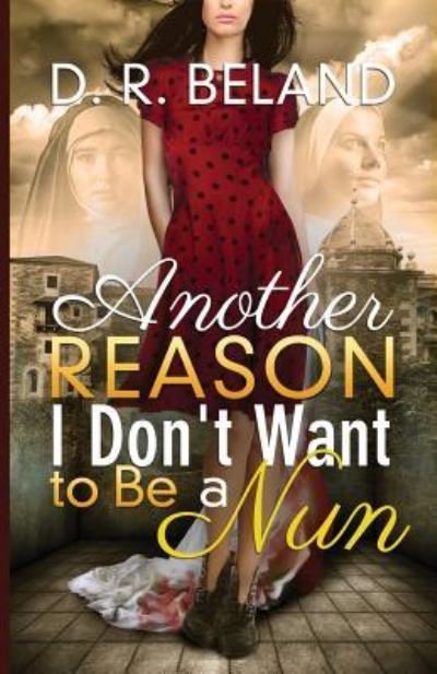Cover for D R Beland · Another Reason I Don't Want to Be a Nun (Pocketbok) (2016)