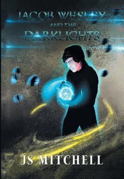 Cover for JS Mitchell · Jacob Wesley and the Darklights (Hardcover Book) (2018)