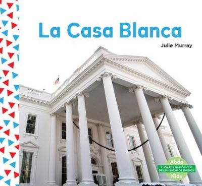 Cover for Julie Murray · La Casa Blanca (Book) (2017)