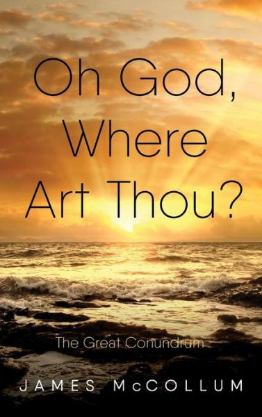 Cover for James E McCollum · Oh God, Where Art Thou?: The Great Conundrum (Innbunden bok) (2018)