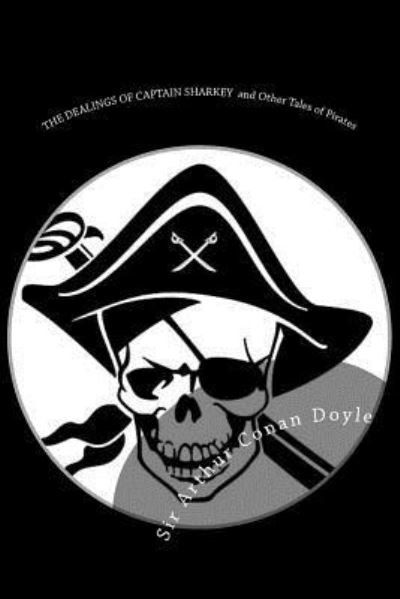 Cover for Sir Arthur Conan Doyle · The Dealings of Captain Sharkey and Other Tales of Pirates (Paperback Book) (2016)