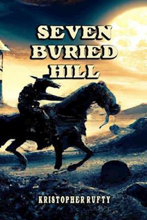 Cover for Kristopher Rufty · Seven Buried Hill (Book) (2016)