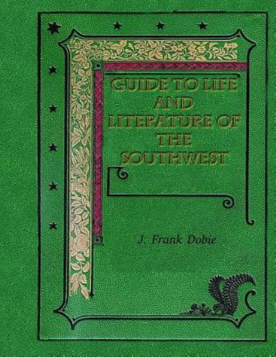 Cover for J Frank Dobie · Guide to Life and Literature of the Southwest (Paperback Book) (2016)