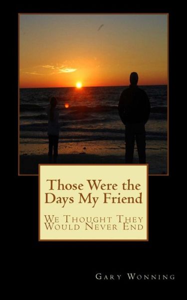 Cover for Gary Wonning · Those Were the Days My Friend (Paperback Book) (2016)