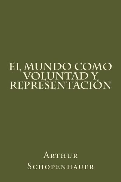 Cover for Arthur Schopenhauer · El Mundo Como Voluntad Y Representacion (Taschenbuch) [Spanish edition] (2016)