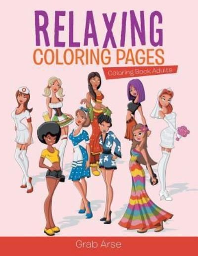 Relaxing Coloring Pages - Grab Arse - Bøker - Grab Arse - 9781541909922 - 15. februar 2017