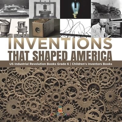 Cover for Tech Tron · Inventions That Shaped America US Industrial Revolution Books Grade 6 Children's Inventors Books (Paperback Bog) (2021)