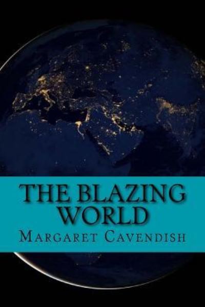 The blazing world - Margaret Cavendish - Kirjat - Createspace Independent Publishing Platf - 9781542436922 - maanantai 9. tammikuuta 2017