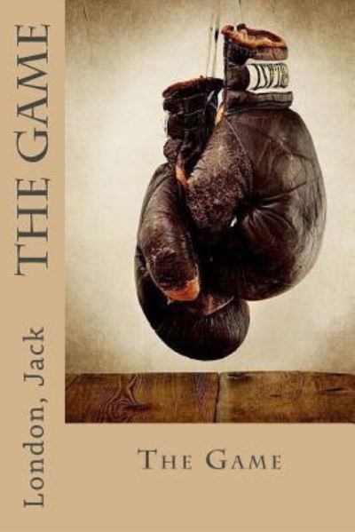 The Game - Jack, London, - Livros - Createspace Independent Publishing Platf - 9781543020922 - 9 de fevereiro de 2017