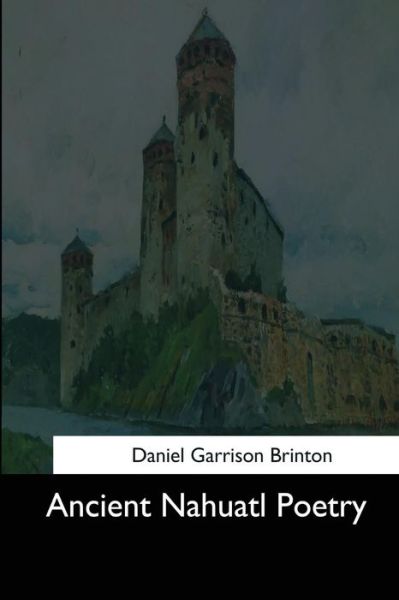 Cover for Daniel Garrison Brinton · Ancient Nahuatl Poetry (Paperback Bog) (2017)