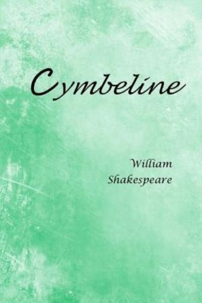 Cymbeline - William Shakespeare - Books - Createspace Independent Publishing Platf - 9781548348922 - July 15, 2017