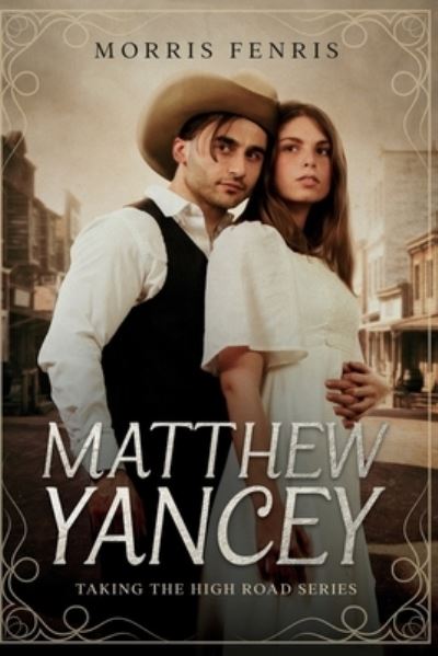 Cover for Morris Fenris · Matthew Yancey: A gripping Western romance mystery series - Taking the High Road (Paperback Book) (2017)