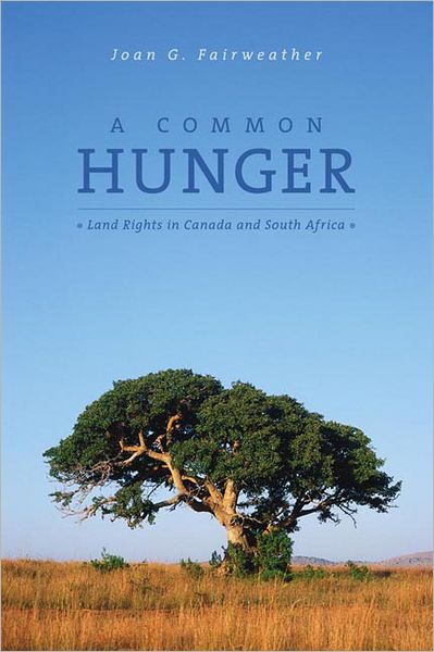 A Common Hunger: Land Rights in Canada and South Africa - Africa: Missing Voices - Joan G. Fairweather - Books - University of Calgary Press - 9781552381922 - October 30, 2006