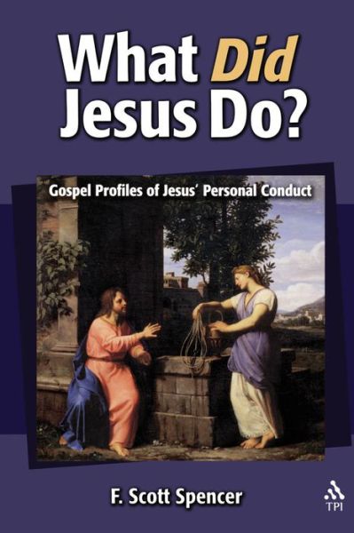 What Did Jesus Do?: Gospel Profiles of Jesus' Personal Conduct - F. Scott Spencer - Books - Continuum International Publishing Group - 9781563383922 - August 1, 2003