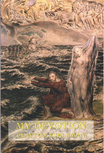 My Devotion: New Poems - Clayton Eshleman - Books - David R. Godine Publisher Inc - 9781574231922 - April 29, 2010