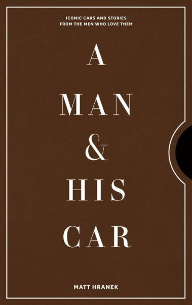 Cover for Matt Hranek · A Man &amp; His Car: Iconic Cars and Stories from the Men Who Love Them (Gebundenes Buch) (2020)