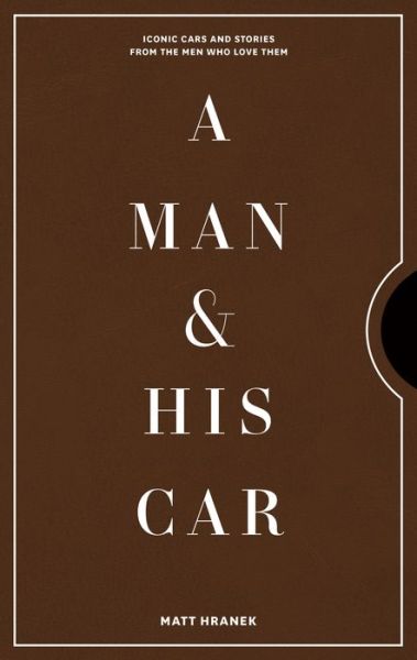 A Man & His Car: Iconic Cars and Stories from the Men Who Love Them - Matt Hranek - Bücher - Workman Publishing - 9781579658922 - 13. Oktober 2020