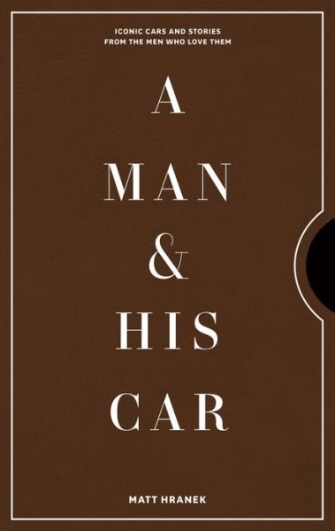 Cover for Matt Hranek · A Man &amp; His Car: Iconic Cars and Stories from the Men Who Love Them (Hardcover bog) (2020)