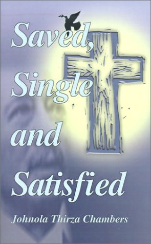 Cover for Johnola Thirza Chambers · Saved, Single &amp; Satisfied: Transitional Flames Singles Go Through, Romans 5:15 (Paperback Book) (2000)