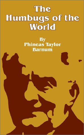 The Humbugs of the World: An Account of Humbugs, Delusions, Impositions, Quackeries, Deceits and Deceivers Generally, in All Ages - P T Barnum - Books - Fredonia Books (NL) - 9781589631922 - May 1, 2001