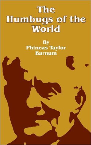 Cover for P T Barnum · The Humbugs of the World: An Account of Humbugs, Delusions, Impositions, Quackeries, Deceits and Deceivers Generally, in All Ages (Paperback Book) (2001)