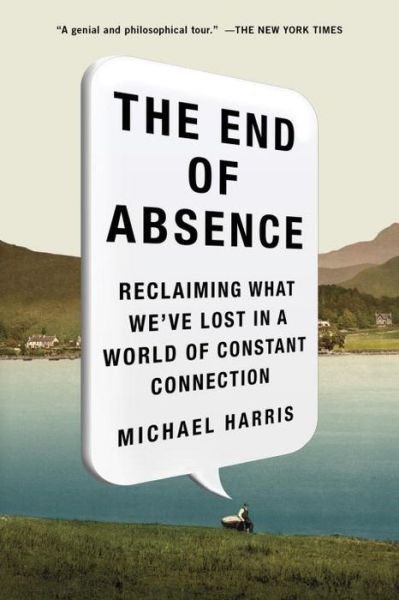 Cover for Michael Harris · The End of Absence: Reclaiming What We've Lost in a World of Constant Connection (Paperback Bog) (2015)