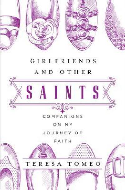 Cover for Teresa Tomeo · Girlfriends and Other Saints : Companions on My Journey of Faith (Paperback Book) (2016)