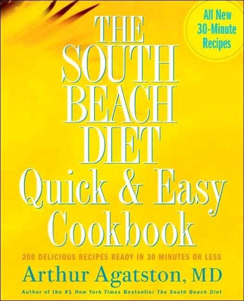 Cover for Arthur Agatston · The South Beach Diet Quick and Easy Cookbook: 200 Delicious Recipes Ready in 30 Minutes or Less (Gebundenes Buch) (2005)