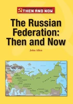 The Russian Federation: then and Now (The Former Soviet Union: then and Now) - John Allen - Books - Referencepoint Press - 9781601526922 - August 1, 2014