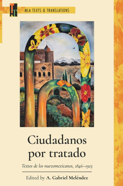 Cover for Ciudadanos por tratado: Textos de los nuevomexicanos, 1846-1925 - MLA Texts and Translations (Paperback Book) (2025)