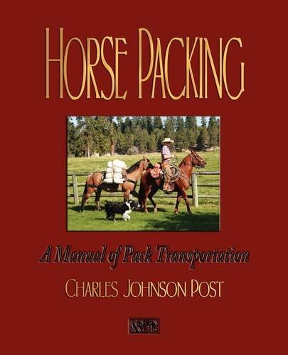 Cover for Charles Johnson Post · Horse Packing: a Manual of Pack Transportation (Paperback Book) [First Printing edition] (2009)
