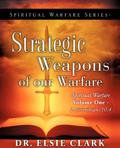 Cover for Dr. Elsie Clark · Spiritual Warfare Series-strategic Weapons of Our Warfare-volume One (Paperback Book) (2009)