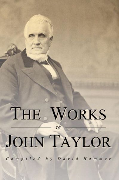 The Works of John Taylor: Mediation and Atonement / Government of God / Items on Priesthood / Succession in the Priesthood / on Marriage / the Destiny of Woman - John Taylor - Books - Eborn Books - 9781609195922 - November 24, 2010