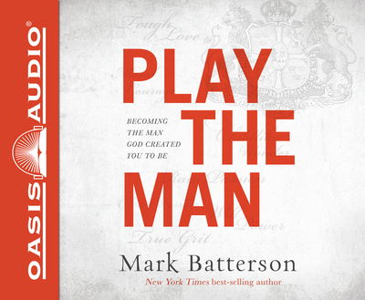 Play the Man - Mark Batterson - Muzyka - Oasis Audio - 9781613758922 - 2 maja 2017