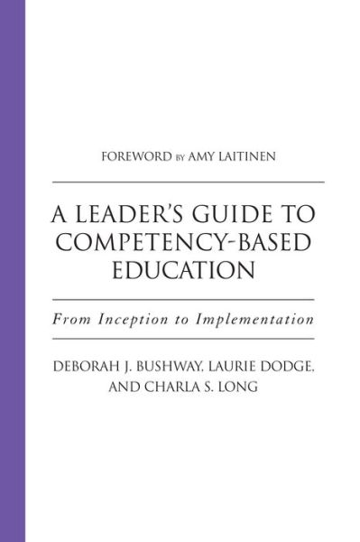 Cover for Deborah J. Bushway · A Leader's Guide to Competency-Based Education: From Inception to Implementation (Hardcover Book) (2018)