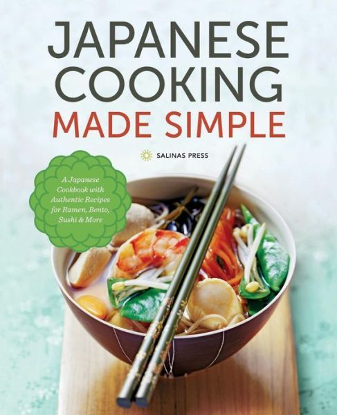 Cover for Salinas Press · Japanese Cooking Made Simple: A Japanese Cookbook with Authentic Recipes for Ramen, Bento, Sushi &amp; More (Paperback Book) (2014)