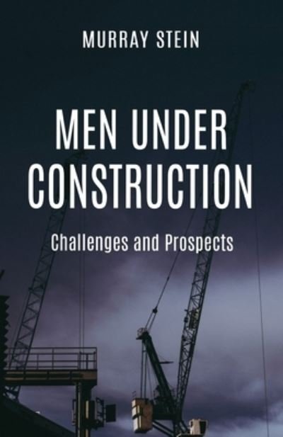 Men Under Construction - Murray Stein - Böcker - Chiron Publications - 9781630517922 - 1 februari 2020
